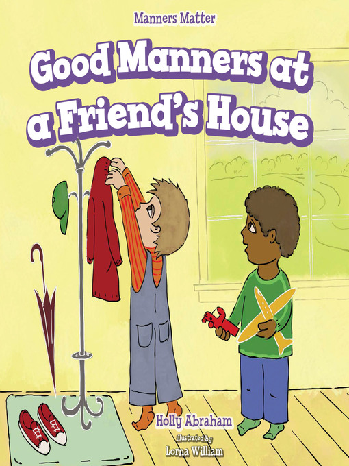 Title details for Good Manners at a Friend's House by Holly Abraham - Wait list